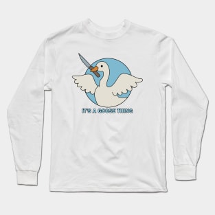 It is a goose thing Long Sleeve T-Shirt